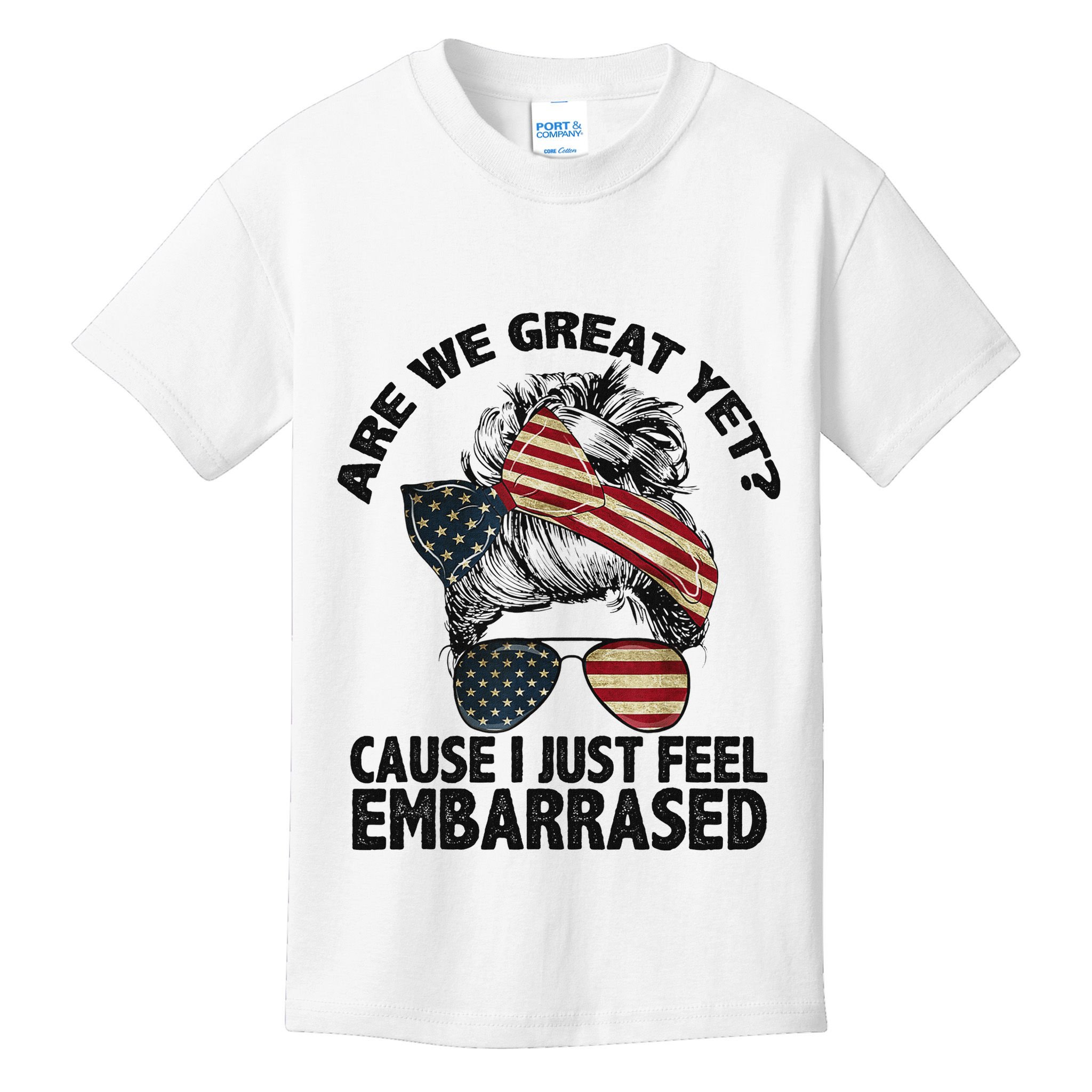Are We Great Yet Cause I Just Feel Embarrassed Anti Trump Kids T-Shirt