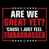 Are We Great Yet Cause I Just Feel Embarrassed Cooling Performance Crew T-Shirt