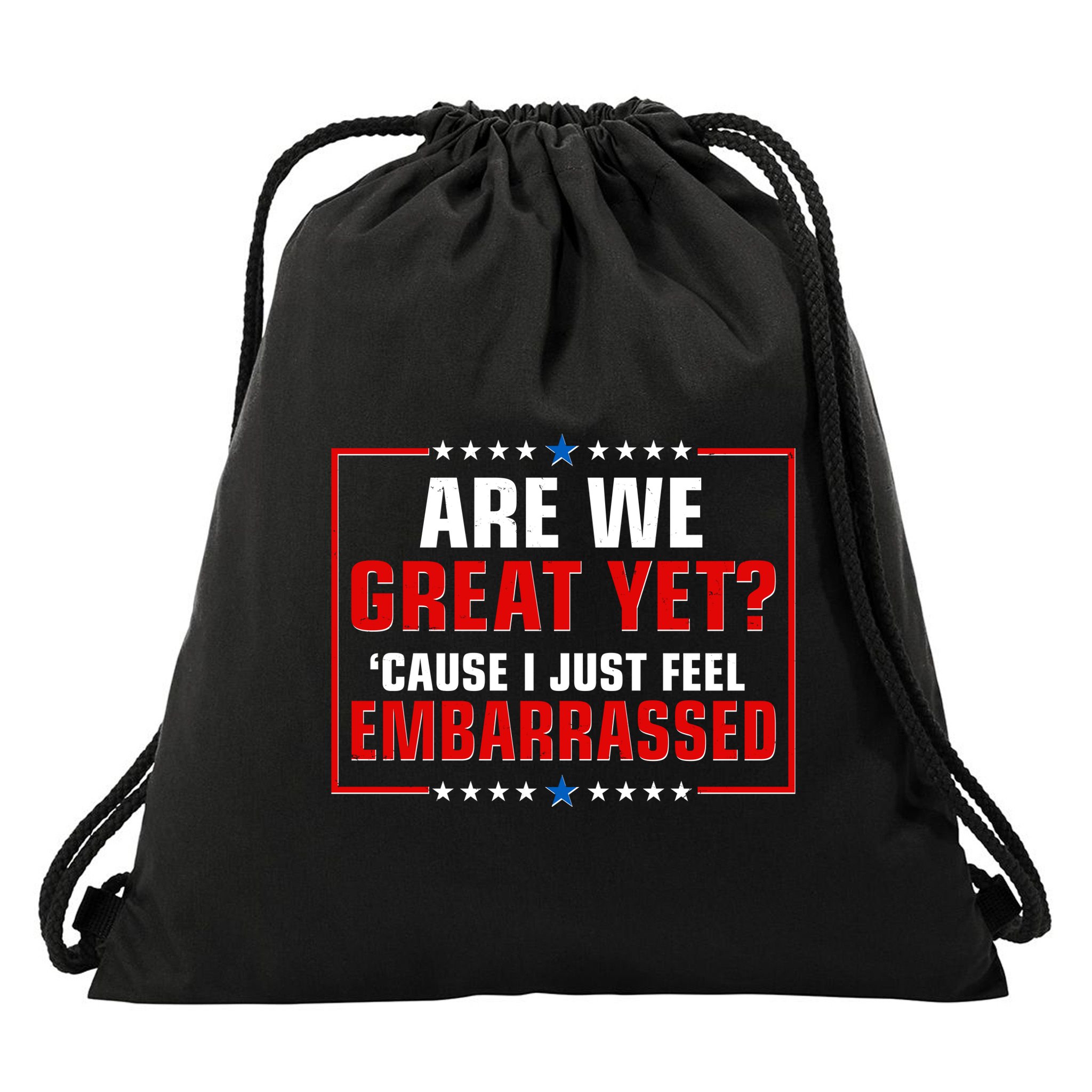 Are We Great Yet Cause I Just Feel Embarrassed Drawstring Bag