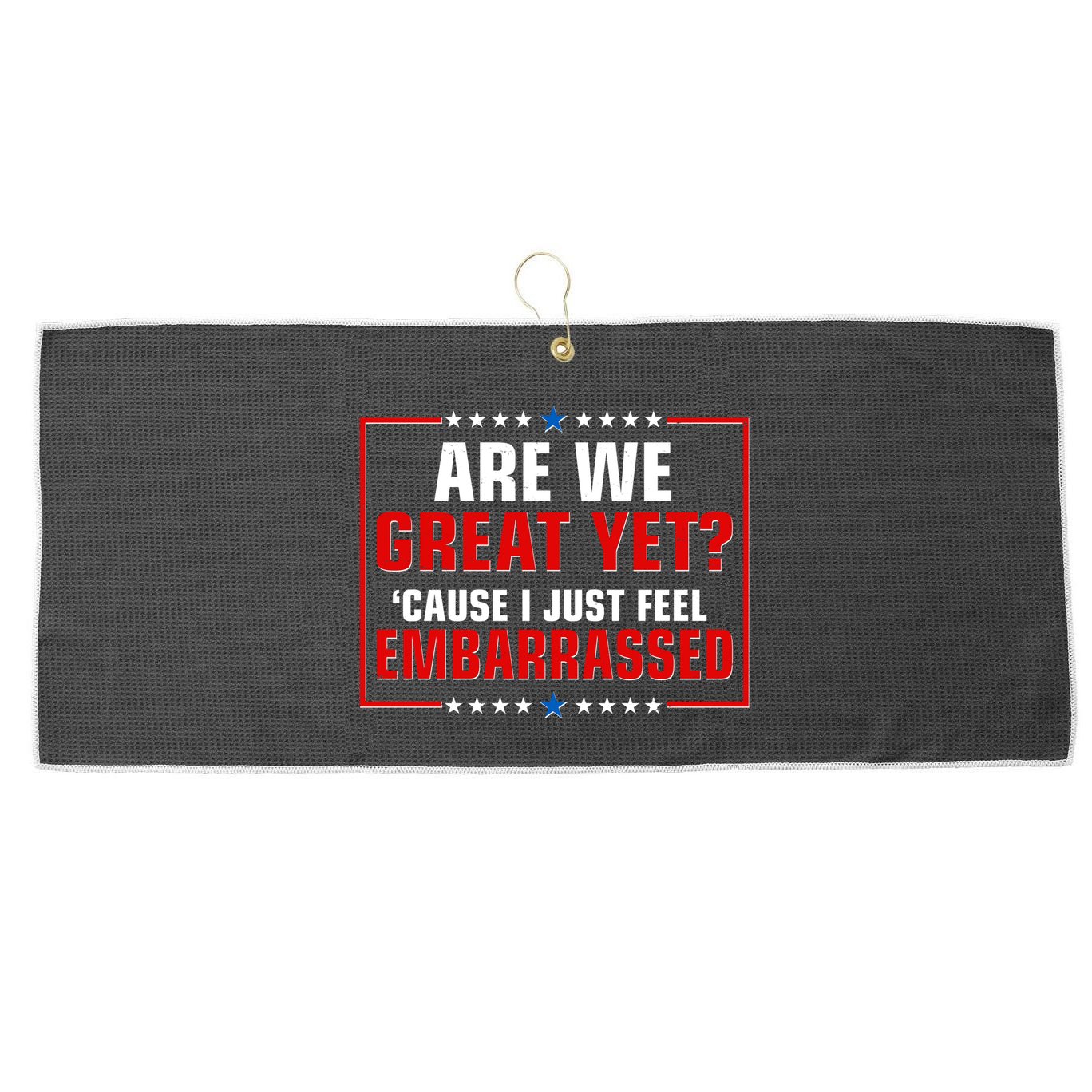 Are We Great Yet Cause I Just Feel Embarrassed Large Microfiber Waffle Golf Towel