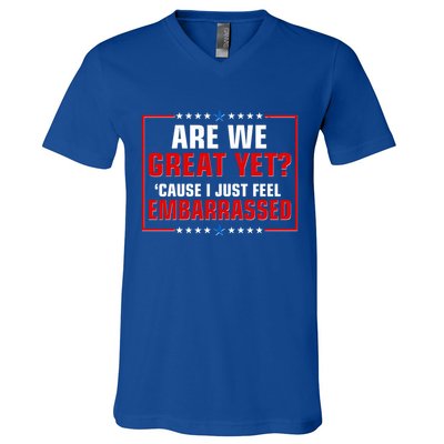 Are We Great Yet Cause I Just Feel Embarrassed V-Neck T-Shirt