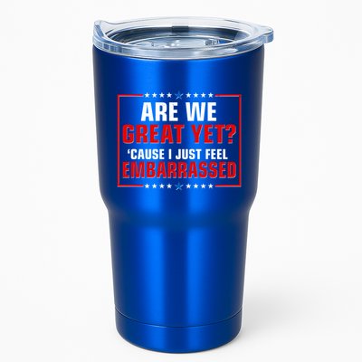 Are We Great Yet Cause I Just Feel Embarrassed Tumbler