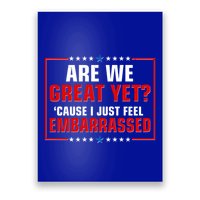 Are We Great Yet Cause I Just Feel Embarrassed Poster