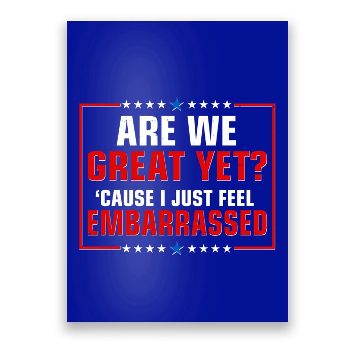 Are We Great Yet Cause I Just Feel Embarrassed Poster
