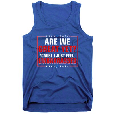 Are We Great Yet Cause I Just Feel Embarrassed Tank Top