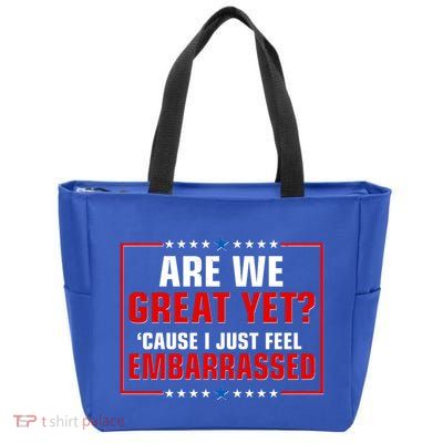 Are We Great Yet Cause I Just Feel Embarrassed Zip Tote Bag
