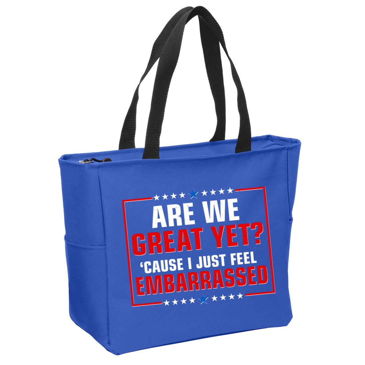 Are We Great Yet Cause I Just Feel Embarrassed Zip Tote Bag