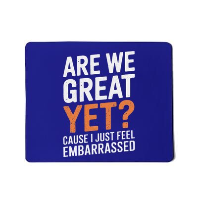Are We Great Yet Because I Just Feel Embarrassed Mousepad