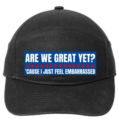 Are We Great Yet? Cause I Just Feel Embarrassed 7-Panel Snapback Hat