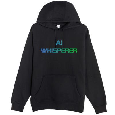 Ai Whisperer Geeky Tech Ai Artificial Intelligence Premium Pullover Hoodie