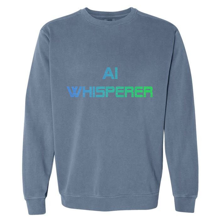 Ai Whisperer Geeky Tech Ai Artificial Intelligence Garment-Dyed Sweatshirt