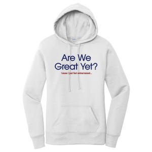 Are We Great Yet I Just Feel Embarrassed Funny Anti Trump Women's Pullover Hoodie