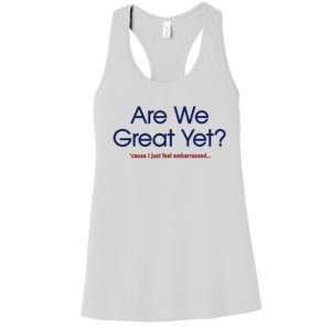 Are We Great Yet I Just Feel Embarrassed Funny Anti Trump Women's Racerback Tank