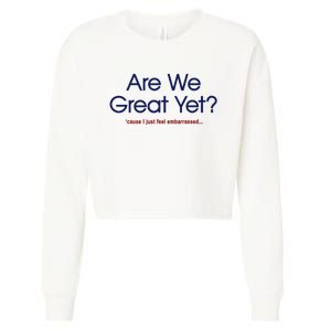 Are We Great Yet I Just Feel Embarrassed Funny Anti Trump Cropped Pullover Crew