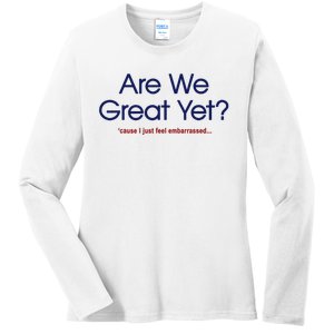 Are We Great Yet I Just Feel Embarrassed Funny Anti Trump Ladies Long Sleeve Shirt