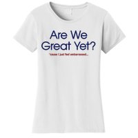 Are We Great Yet I Just Feel Embarrassed Funny Anti Trump Women's T-Shirt