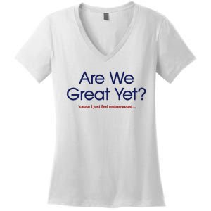 Are We Great Yet I Just Feel Embarrassed Funny Anti Trump Women's V-Neck T-Shirt