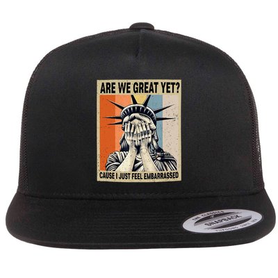 Are We Great Yet Cause I Just Feel Embarrassed Flat Bill Trucker Hat
