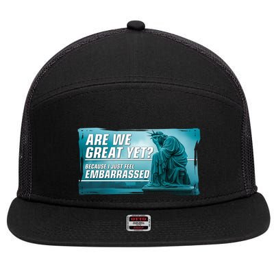 Are We Great Yet Because I Just Feel Embarrassed Sad Statue Of Liberty 7 Panel Mesh Trucker Snapback Hat
