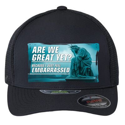 Are We Great Yet Because I Just Feel Embarrassed Sad Statue Of Liberty Flexfit Unipanel Trucker Cap
