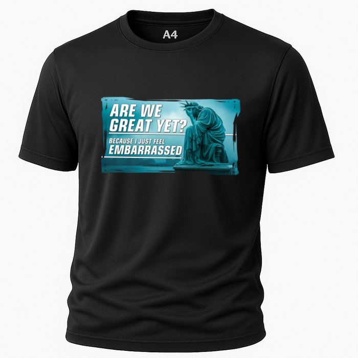 Are We Great Yet Because I Just Feel Embarrassed Sad Statue Of Liberty Cooling Performance Crew T-Shirt