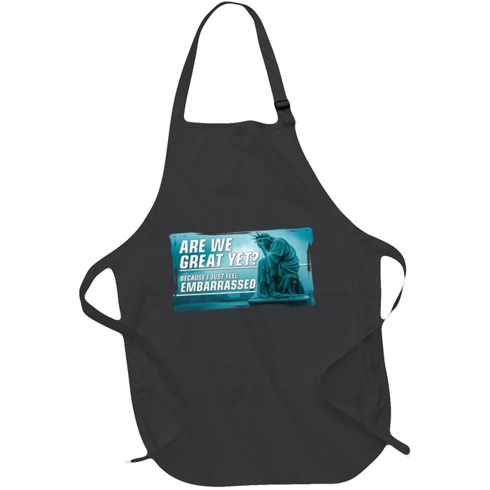 Are We Great Yet Because I Just Feel Embarrassed Sad Statue Of Liberty Apron