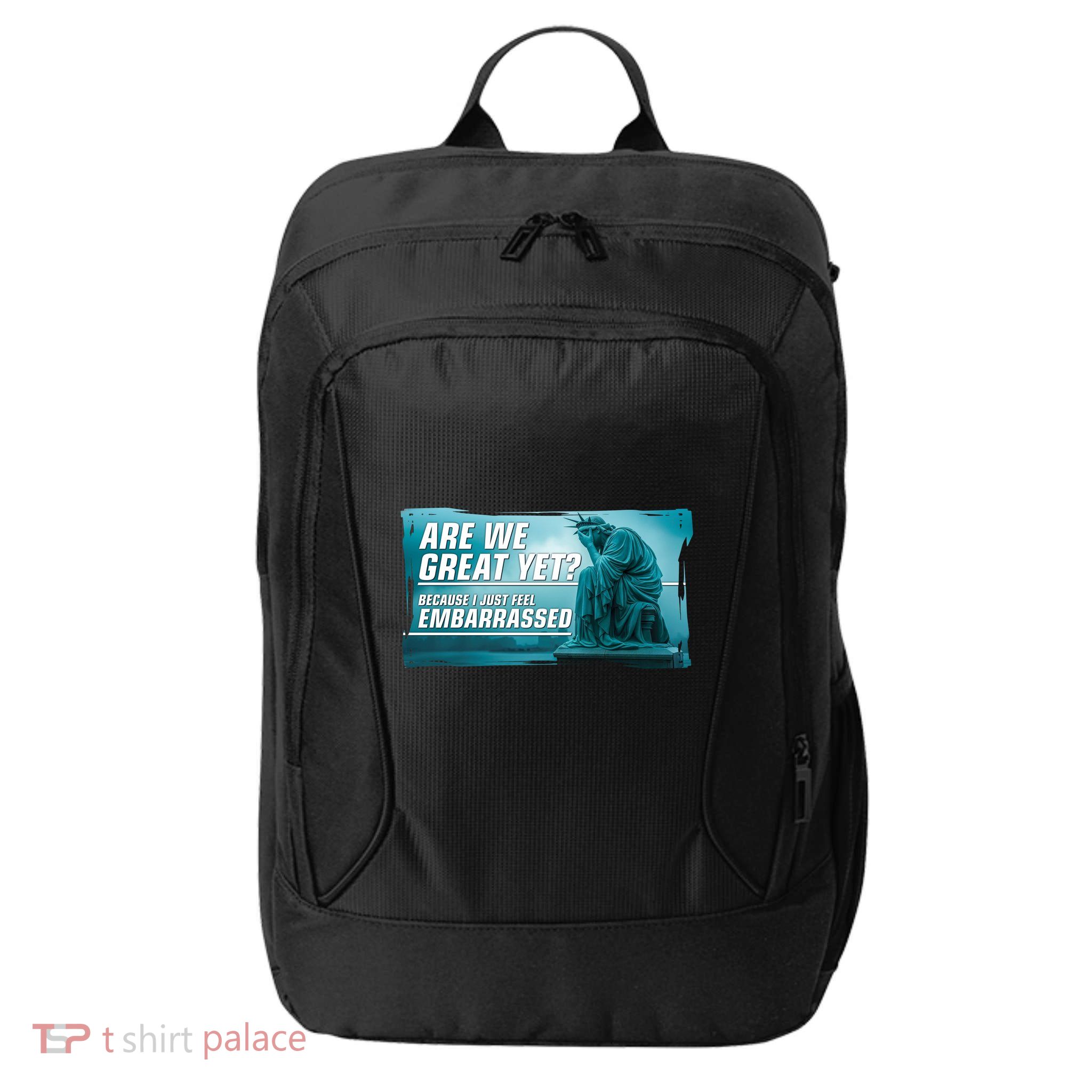 Are We Great Yet Because I Just Feel Embarrassed Sad Statue Of Liberty City Backpack