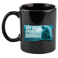 Are We Great Yet Because I Just Feel Embarrassed Sad Statue Of Liberty 11oz C Handle Ceramic Mug