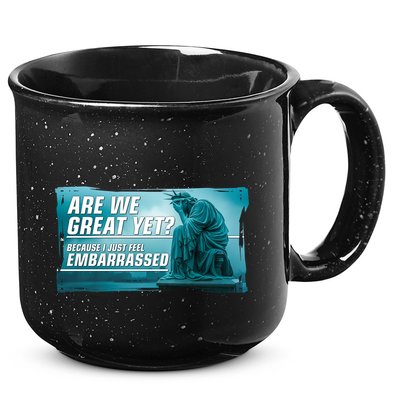 Are We Great Yet Because I Just Feel Embarrassed Sad Statue Of Liberty 15oz Campfire Ceramic Mug