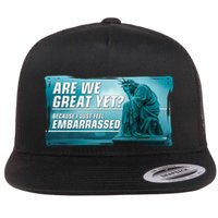 Are We Great Yet Because I Just Feel Embarrassed Sad Statue Of Liberty Flatbill Hat