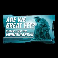Are We Great Yet Because I Just Feel Embarrassed Sad Statue Of Liberty Flatbill Hat