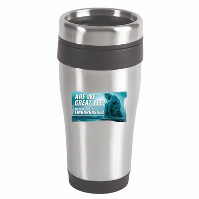 Are We Great Yet Because I Just Feel Embarrassed Sad Statue Of Liberty 16oz Travel Tumbler