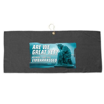 Are We Great Yet Because I Just Feel Embarrassed Sad Statue Of Liberty Large Microfiber Waffle Golf Towel