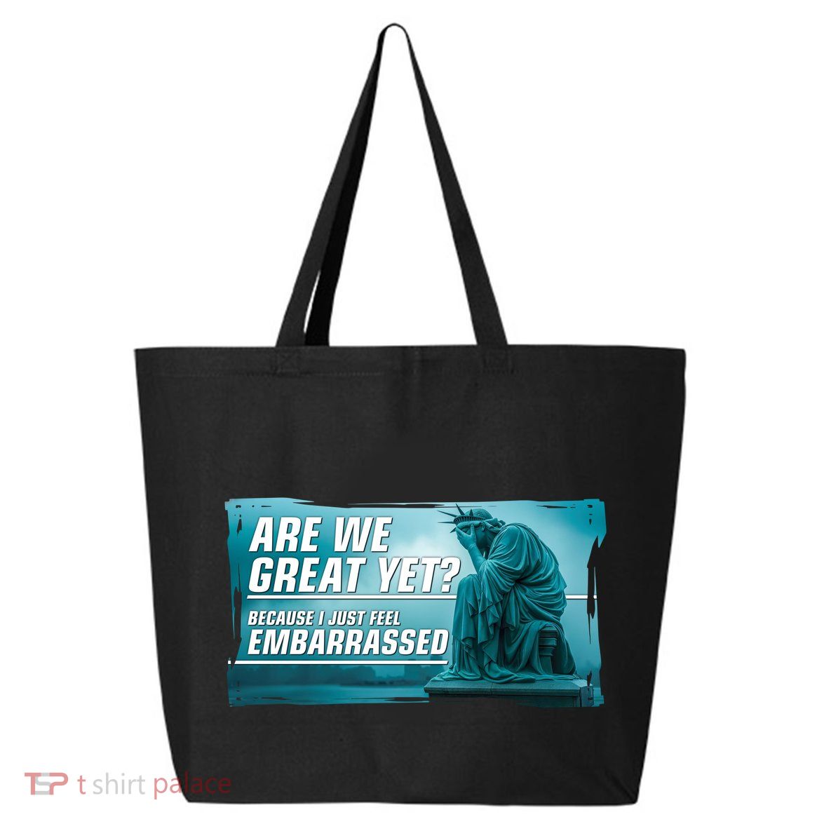 Are We Great Yet Because I Just Feel Embarrassed Sad Statue Of Liberty 25L Jumbo Tote