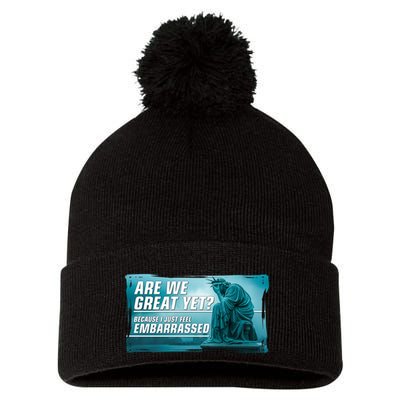 Are We Great Yet Because I Just Feel Embarrassed Sad Statue Of Liberty Pom Pom 12in Knit Beanie