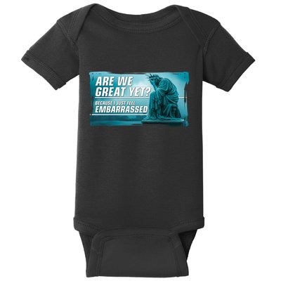 Are We Great Yet Because I Just Feel Embarrassed Sad Statue Of Liberty Baby Bodysuit