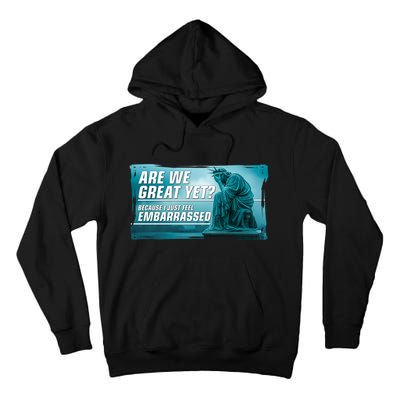 Are We Great Yet Because I Just Feel Embarrassed Sad Statue Of Liberty Tall Hoodie