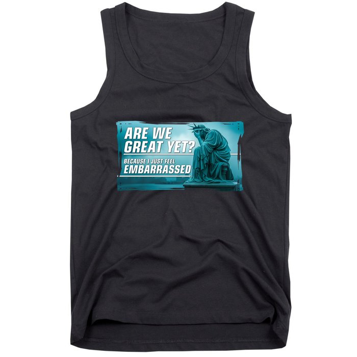 Are We Great Yet Because I Just Feel Embarrassed Sad Statue Of Liberty Tank Top