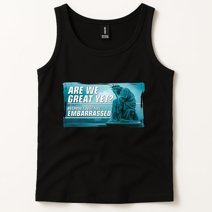 Are We Great Yet Because I Just Feel Embarrassed Sad Statue Of Liberty Tank Top
