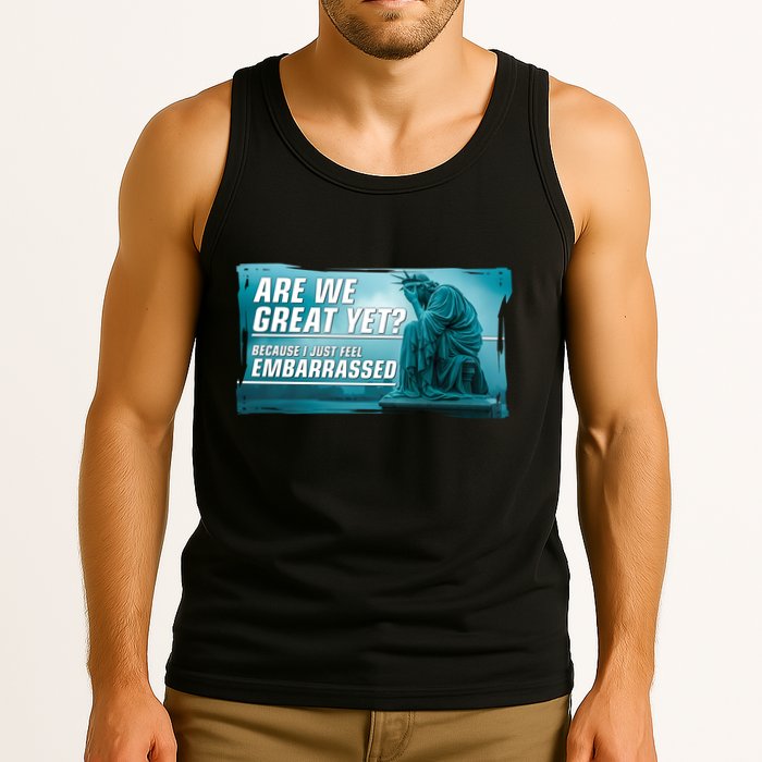 Are We Great Yet Because I Just Feel Embarrassed Sad Statue Of Liberty Tank Top