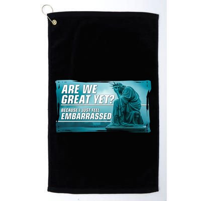 Are We Great Yet Because I Just Feel Embarrassed Sad Statue Of Liberty Golf Towel