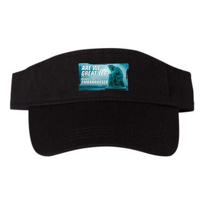 Are We Great Yet Because I Just Feel Embarrassed Sad Statue Of Liberty Valucap Bio-Washed Visor