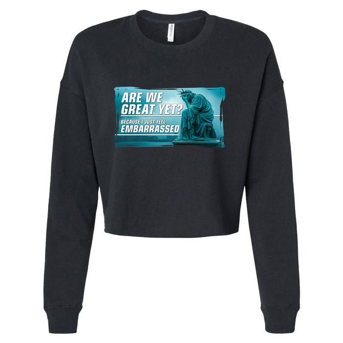 Are We Great Yet Because I Just Feel Embarrassed Sad Statue Of Liberty Cropped Pullover Crew