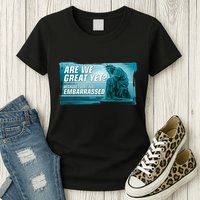 Are We Great Yet Because I Just Feel Embarrassed Sad Statue Of Liberty Womens T-Shirt