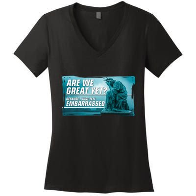 Are We Great Yet Because I Just Feel Embarrassed Sad Statue Of Liberty Women's V-Neck T-Shirt