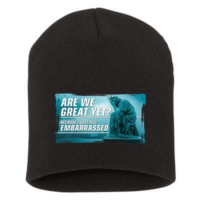Are We Great Yet Because I Just Feel Embarrassed Sad Statue Of Liberty Short Acrylic Beanie