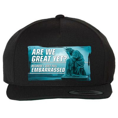 Are We Great Yet Because I Just Feel Embarrassed Sad Statue Of Liberty Wool Snapback Cap