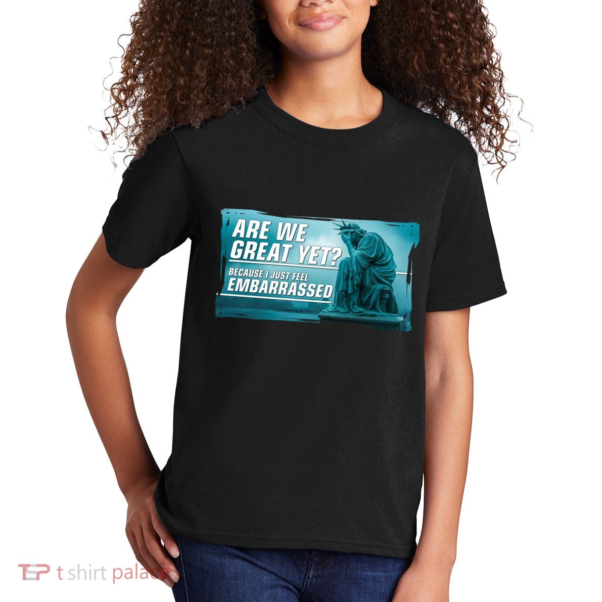 Are We Great Yet Because I Just Feel Embarrassed Sad Statue Of Liberty Kids T-Shirt