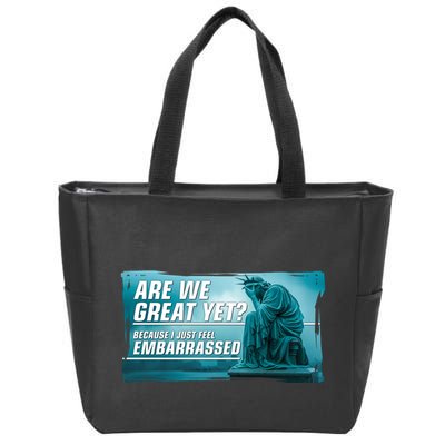Are We Great Yet Because I Just Feel Embarrassed Sad Statue Of Liberty Zip Tote Bag