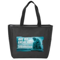 Are We Great Yet Because I Just Feel Embarrassed Sad Statue Of Liberty Zip Tote Bag